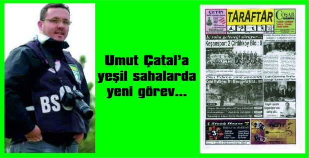 UMUT ÇATAL’A YEŞİL SAHALARDA YENİ GÖREV…
