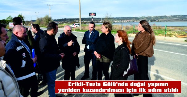 ERİKLİ – TUZLA GÖLÜ’NDE DOĞAL YAPININ YENİDEN KAZANDIRILMASI İÇİN İLK ADIM ATILDI