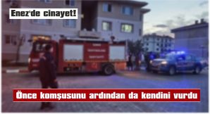 KADIN KOMŞUSUNU VE KENDİSİNİ BAŞINDAN VURDU