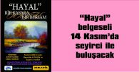 “HAYAL” BELGESELİNİN GÖSTERİMİ 14 KASIM’DA…