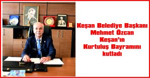 ÖZCAN: “KURTULUŞ GÜNÜ’NÜ KEŞAN HALKI İÇİN GURUR VE ONUR GÜNÜDÜR”