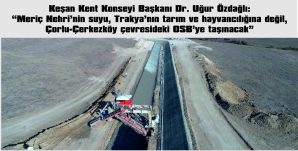 ÖZDAĞLI: “MERİÇ SUYUNU SANAYİYE KAPTIRMAYALIM”