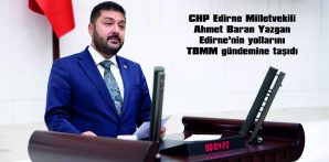 YAZGAN: “EDİRNELİLER GÜVENLİ YOLLARINI İSTİYOR”