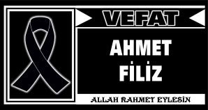 AHMET FİLİZ VEFAT ETTİ