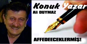 AFFEDECEKLERMİŞ!