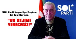 DURMAZ: “SÖMÜRÜ DÜZENİNİ DEĞİŞTİRECEĞİZ!”