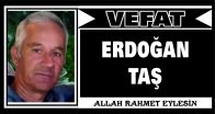 ERDOĞAN TAŞ VEFAT ETTİ