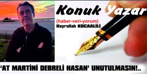 ‘AT MARTİNİ DEBRELİ HASAN’ UNUTULMASIN!..