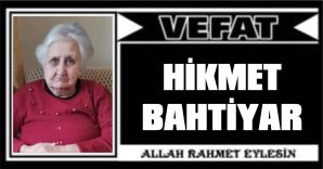 HİKMET BAHTİYAR VEFAT ETTİ