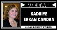 KADRİYE ERKAN CANDAN VEFAT ETTİ