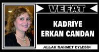 KADRİYE ERKAN CANDAN VEFAT ETTİ