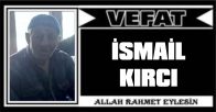 İSMAİL KIRCI VEFAT ETTİ