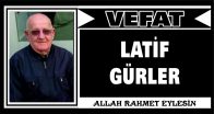 LATİF GÜRLER VEFAT ETTİ