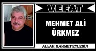 MEHMET ALİ ÜRKMEZ VEFAT ETTİ