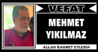 MEHMET YIKILMAZ VEFAT ETTİ