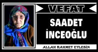 SAADET İNCEOĞLU VEFAT ETTİ