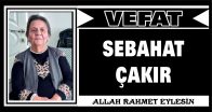 SEBAHAT ÇAKIR VEFAT ETTİ