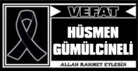 HÜSMEN GÜMÜLCİNELİ VEFAT ETTİ