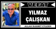 YILMAZ ÇALIŞKAN VEFAT ETTİ