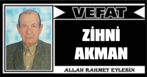 ZİHNİ AKMAN VEFAT ETTİ
