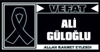 ALİ GÜLOĞLU VEFAT ETTİ