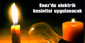 ENEZ’DE ELEKTRİK KESİNTİSİ UYGULANACAK