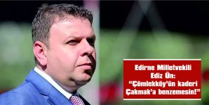 ÜN: “ÇÖMLEKKÖY’ÜN KADERİ ÇAKMAK’A BENZEMESİN!”