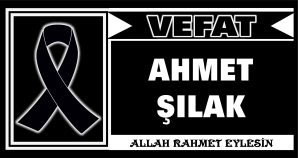 AHMET ŞILAK VEFAT ETTİ