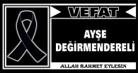 AYŞE DEĞİRMENDEREELİ VEFAT ETTİ