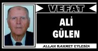 ALİ GÜLEN VEFAT ETTİ