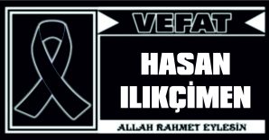 HASAN ILIKÇİMEN VEFAT ETTİ