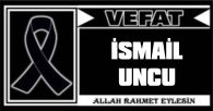 İSMAİL UNCU VEFAT ETTİ