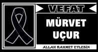 MÜRVET UÇUR VEFAT ETTİ