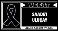 SAADET ULUÇAY VEFAT ETTİ