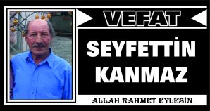 SEYFETTİN KANMAZ VEFAT ETTİ