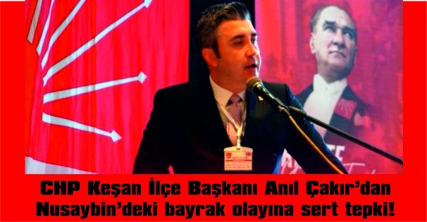 ÇAKIR: “BU ÜLKE DE BU BAYRAK DA SAHİPSİZ DEĞİLDİR”