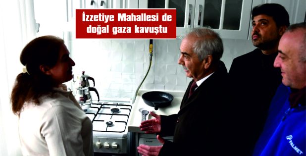 İZZETİYE MAHALLESİ DOĞAL GAZLA BULUŞTU