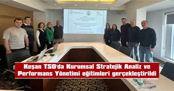 KEŞAN TSO’DA KURUMSAL STRATEJİK ANALİZ VE PERFORMANS YÖNETİMİ EĞİTİMLERİ GERÇEKLEŞTİRİLDİ