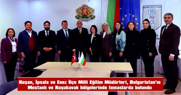 İLÇE MİLLİ EĞİTİM MÜDÜRLERİNDEN BULGARİSTAN’A ZİYARET….