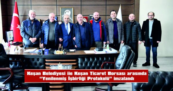 KEŞAN BELEDİYESİ İLE KEŞAN TİCARET BORSASI ARASINDA YENİLENMİŞ İŞBİRLİĞİ PROTOKOLÜ İMZALANDI