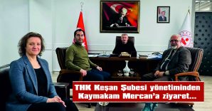 THK KEŞAN ŞUBESİ YÖNETİMİNDEN KAYMAKAM MERCAN’A ZİYARET…