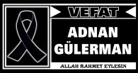 ADNAN GÜLERMAN VEFAT ETTİ