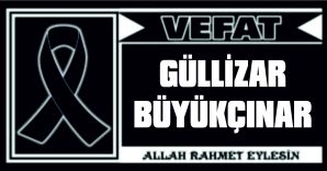 GÜLLİZAR BÜYÜKÇINAR VEFAT ETTİ