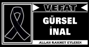GÜRSEL İNAL VEFAT ETTİ