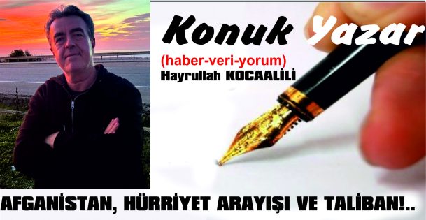 AFGANİSTAN, HÜRRİYET ARAYIŞI VE TALİBAN!..