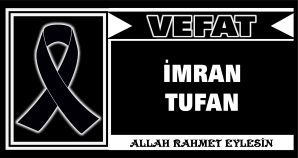 İMRAN TUFAN VEFAT ETTİ