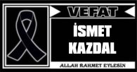 İSMET KAZDAL VEFAT ETTİ