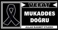 MUKADDES DOĞRU VEFAT ETTİ