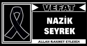 NAZİK SEYREK VEFAT ETTİ