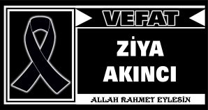 ZİYA AKINCI VEFAT ETTİ